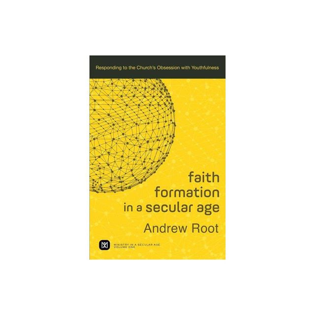 Faith Formation in a Secular Age - (Ministry in a Secular Age) by Andrew Root (Paperback)