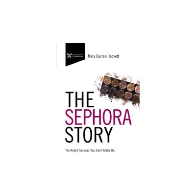 The Sephora Story - (The Business Storybook) by Mary Curran Hackett (Paperback)