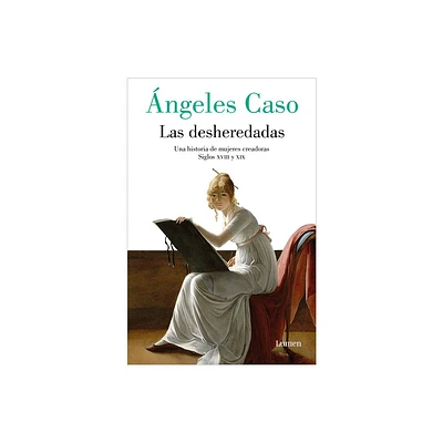 Las Desheredadas: Una Historia de Mujer Creadoras Siglos XVIII Y XIX / The Disow Ned: A History of Women Creators During the 18th and 19th Century