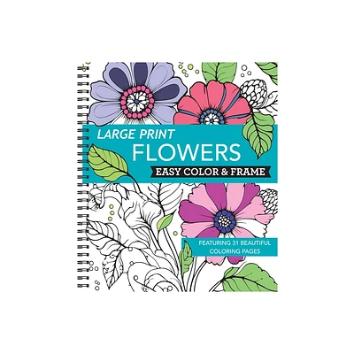 Large Print Easy Color & Frame - Flowers (Stress Free Coloring Book) - by New Seasons & Publications International Ltd (Spiral Bound)