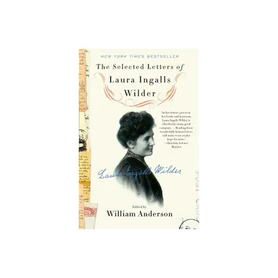 The Selected Letters of Laura Ingalls Wilder - by William Anderson & Laura Ingalls Wilder (Paperback)