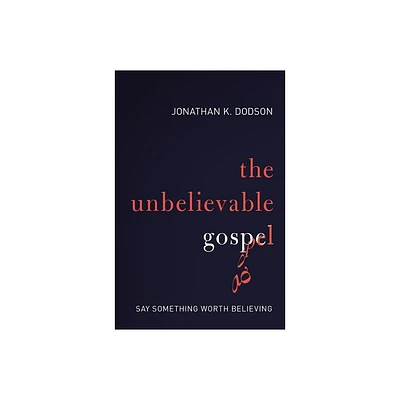 The Unbelievable Gospel - by Jonathan K Dodson (Paperback)