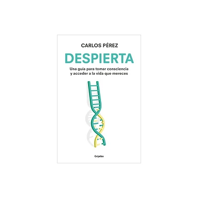 Despierta: Una Gua Para Tomar Consciencia Y Acceder a la Vida Que Mereces / Wak E Up - by Carlos Prez (Paperback)