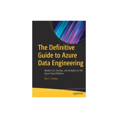 The Definitive Guide to Azure Data Engineering - by Ron C LEsteve (Paperback)