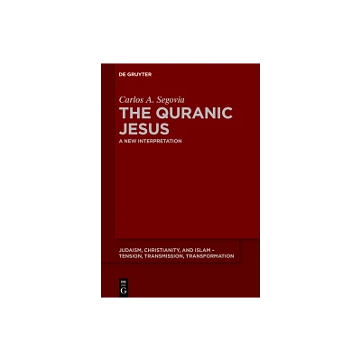 The Quranic Jesus - (Judaism, Christianity, and Islam - Tension, Transmission, Tr) by Carlos Andrs Segovia (Paperback)