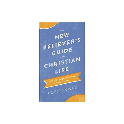 The New Believers Guide to the Christian Life - by Alex Early (Paperback)