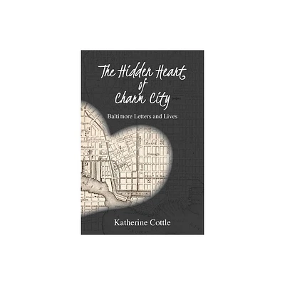 The Hidden Heart of Charm City - by Katherine Cottle (Paperback)