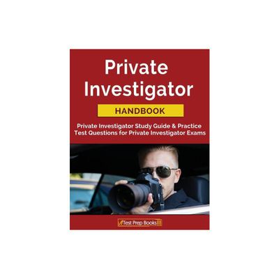 Private Investigator Handbook: Private Investigator Study Guide & Practice Test Questions for Private Investigator Exams - by Tpb Publishing