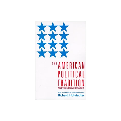 The American Political Tradition - by Richard Hofstadter (Paperback)