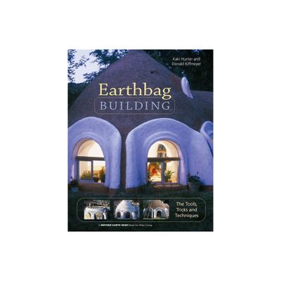 Earthbag Building - (Mother Earth News Wiser Living) by Kaki Hunter & Donald Kiffmeyer (Paperback)