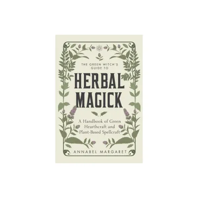 The Green Witchs Guide to Herbal Magick - by Annabel Margaret (Hardcover)