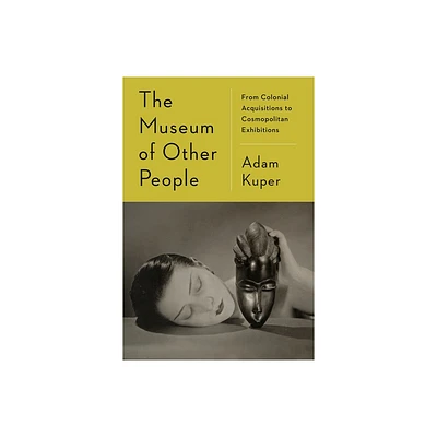 The Museum of Other People - by Adam Kuper (Hardcover)