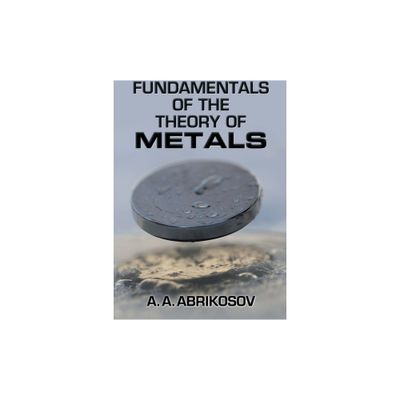 Fundamentals of the Theory of Metals - by A a Abrikosov (Paperback)