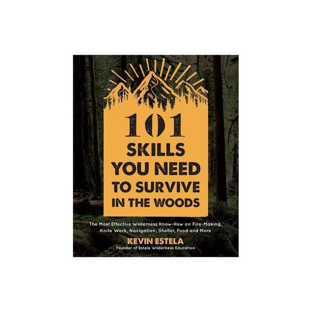 101 Skills You Need to Survive in the Woods - by Kevin Estela (Paperback)