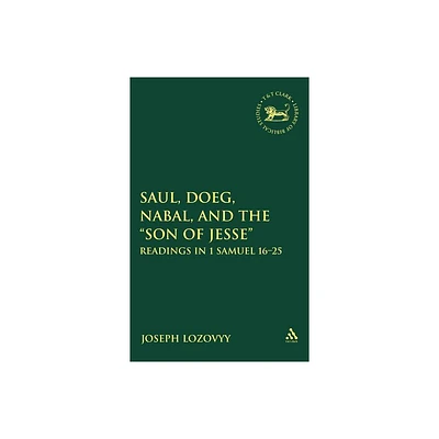 Saul, Doeg, Nabal, and the Son of Jesse - (Library of Hebrew Bible/Old Testament Studies) by Joseph Lozovyy (Hardcover)