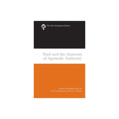 Paul and the Anatomy of Apostolic Authority (2007) - (New Testament Library) by John Howard Schutz (Paperback)