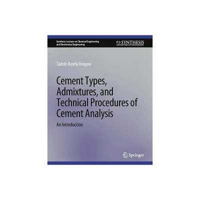 Cement Types, Admixtures, and Technical Procedures of Cement Analysis - (Synthesis Lectures on Chemical Engineering and Biochemical E) (Paperback)