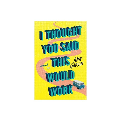 I Thought You Said This Would Work - by Ann Garvin (Paperback)