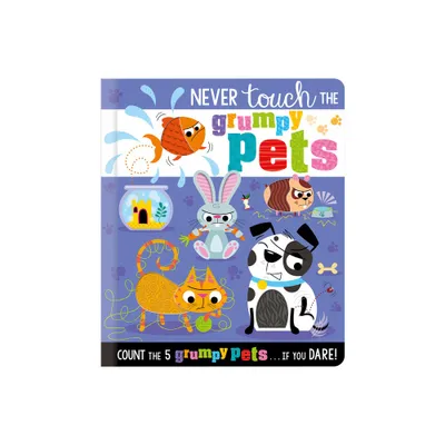 Never Touch the Grumpy Pets - by Christie Hainsby (Board Book)