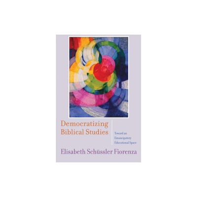 Democratizing Biblical Studies - by Elisabeth Schssler Fiorenza (Paperback)