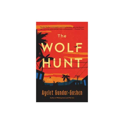 The Wolf Hunt - by Ayelet Gundar-Goshen (Hardcover)