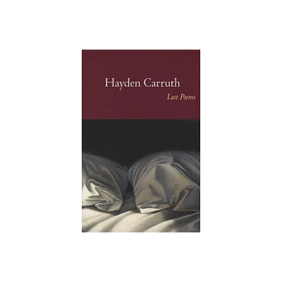 Last Poems - by Hayden Carruth (Paperback)