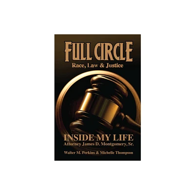 Full Circle - Race, Law & Justice - by James D Montgomery & Walter M Perkins & Michelle Thompson (Paperback)