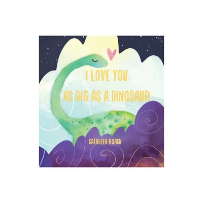 I Love You As Big As A Dinosaur - by Cathleen Roach (Hardcover)