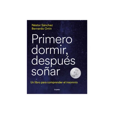 Primero Dormir, Despus Soar: Un Libro Para Combatir El Insomnio / First Sleep, Then Dream: A Book to Fight Insomnia - (Paperback)