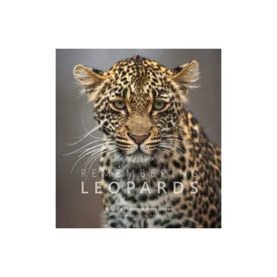 Remembering Leopards - by Margot Raggett & Wildlife Photographers United (Hardcover)