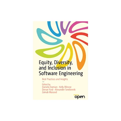 Equity, Diversity, and Inclusion in Software Engineering - by Daniela Damian & Kelly Blincoe & Denae Ford & Alexander Serebrenik & Zainab Masood