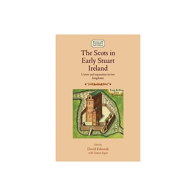 The Scots in Early Stuart Ireland - (Studies in Early Modern Irish History) by David Edwards (Paperback)