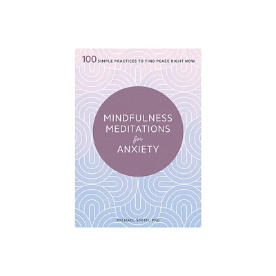 Mindfulness Meditations for Anxiety - by Michael Smith (Paperback)