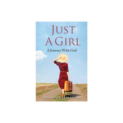 Just A Girl...A Journey With God - by Bonetta Hollaway (Paperback)