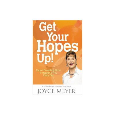 Get Your Hopes Up! - by Joyce Meyer (Hardcover)