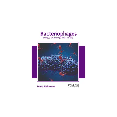 Bacteriophages: Biology, Technology and Therapy - by Emma Richardson (Hardcover)