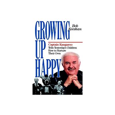 Growing Up Happy - by Bob Keeshan (Paperback)