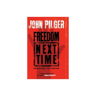 Freedom Next Time - by John Pilger (Paperback)