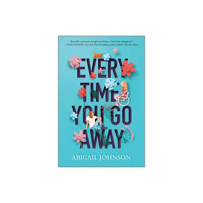 Every Time You Go Away - by Abigail Johnson (Hardcover)