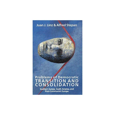 Problems of Democratic Transition and Consolidation - by Juan J Linz (Paperback)