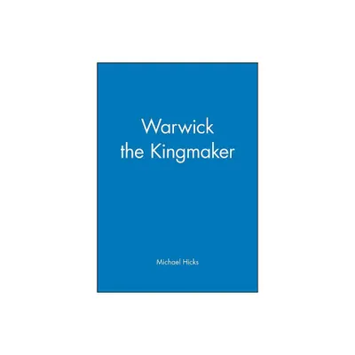 Warwick the Kingmaker - by Michael Hicks (Paperback)