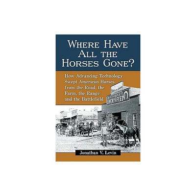 Where Have All the Horses Gone? - by Jonathan V Levin (Paperback)