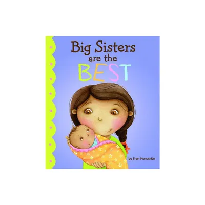 Big Sisters Are the Best - (Fiction Picture Books) by Fran Manushkin (Hardcover)