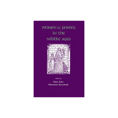 Women and Power in the Middle Ages - by Mary Erler & Maryanne Kowaleski (Paperback)