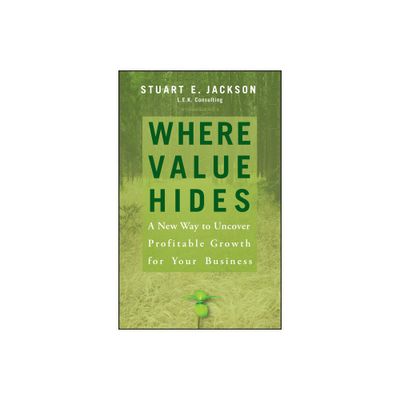 Where Value Hides - by Stuart E Jackson (Hardcover)