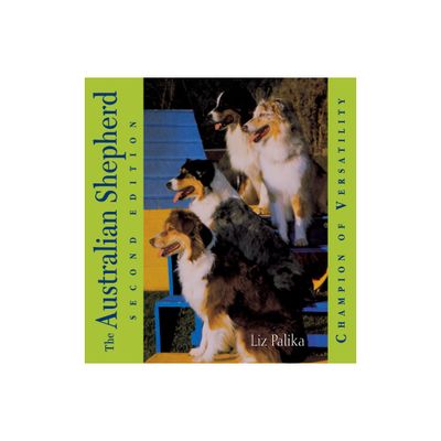 The Australian Shepherd - 2nd Edition by Liz Palika (Hardcover)