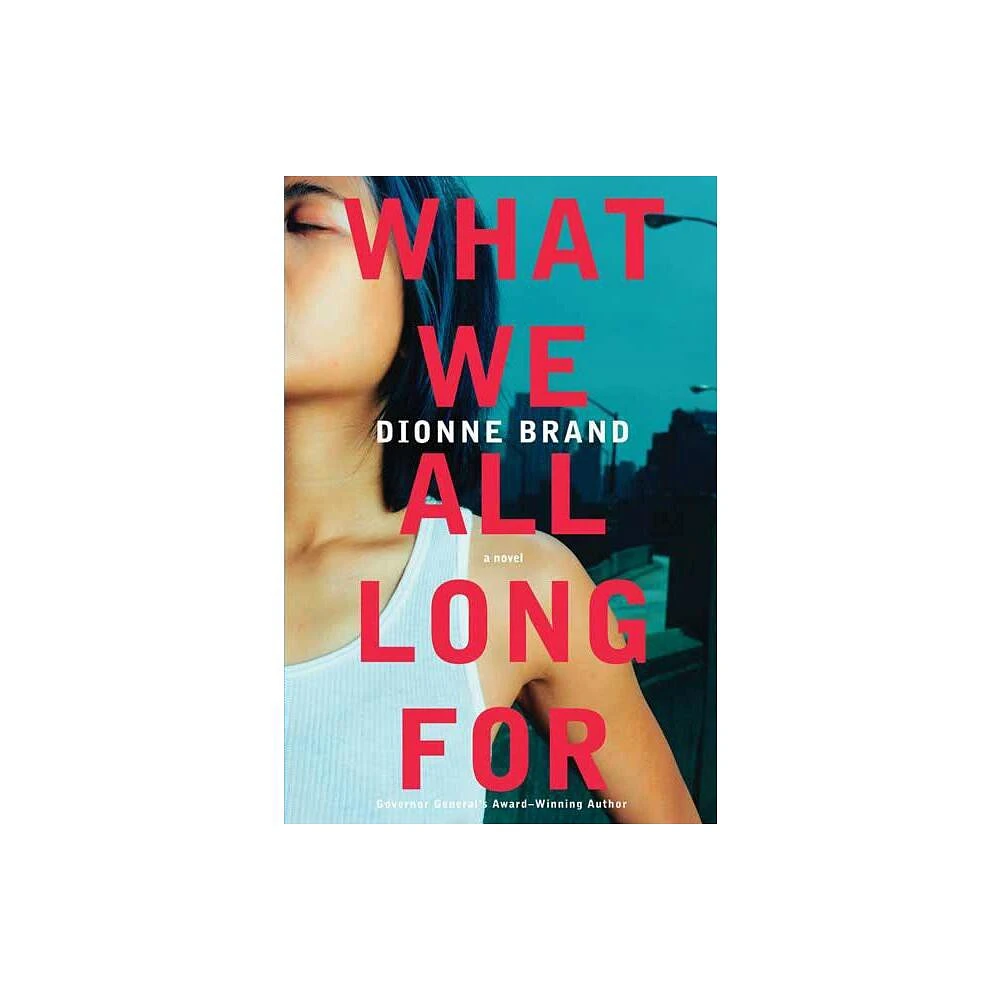 What We All Long for - by Dionne Brand (Paperback)