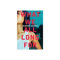 What We All Long for - by Dionne Brand (Paperback)