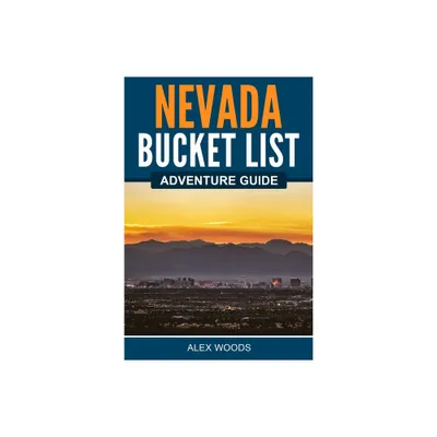 Nevada Bucket List Adventure Guide - by Alex Woods (Paperback)