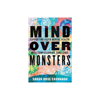 Mind Over Monsters - by Sarah Rose Cavanagh (Paperback)